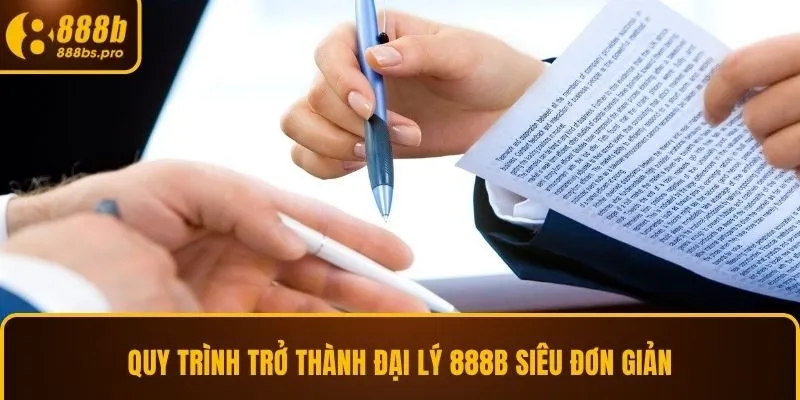 Quy trình trở thành đại lý 888B siêu đơn giản