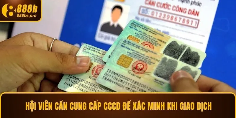 Hội viên cần cung cấp CCCD để xác minh khi giao dịch