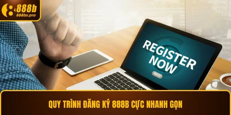 Quy trình đăng ký 888B cực nhanh gọn
