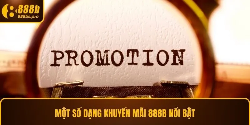 Một số dạng khuyến mãi 888B nổi bật