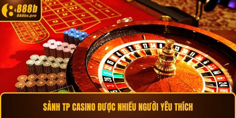 Sảnh TP Casino được nhiều người yêu thích
