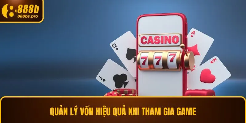 Quản lý vốn hiệu quả khi tham gia game