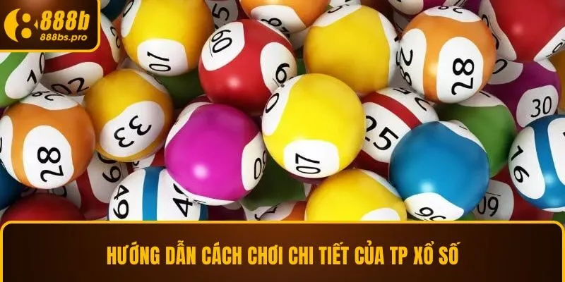 Hướng dẫn cách chơi chi tiết của TP xổ số