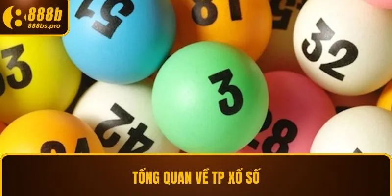 Tổng quan về TP xổ số