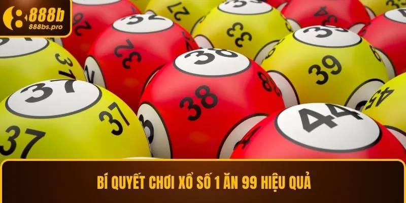 Bí quyết chơi xổ số 1 ăn 99 hiệu quả