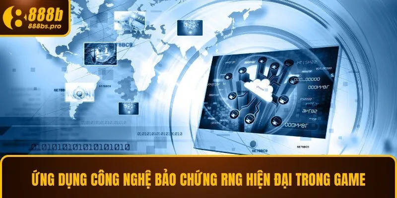 Ứng dụng công nghệ bảo chứng RNG hiện đại trong game