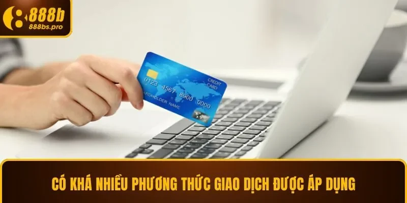 Có khá nhiều phương thức giao dịch được áp dụng